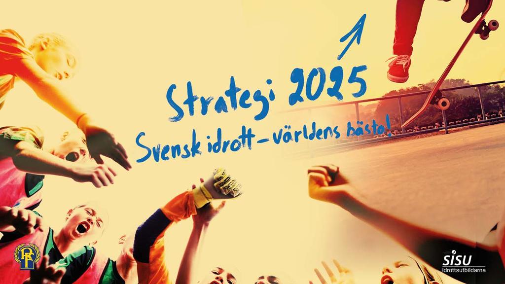 Utvecklingsresa: DEN MODERNA FÖRENINGEN ENGAGERAR Önskat läge 2025 2025 har vi en stark och levande idrottsrörelse som tar vara på människors engagemang och inspirerar till delaktighet.