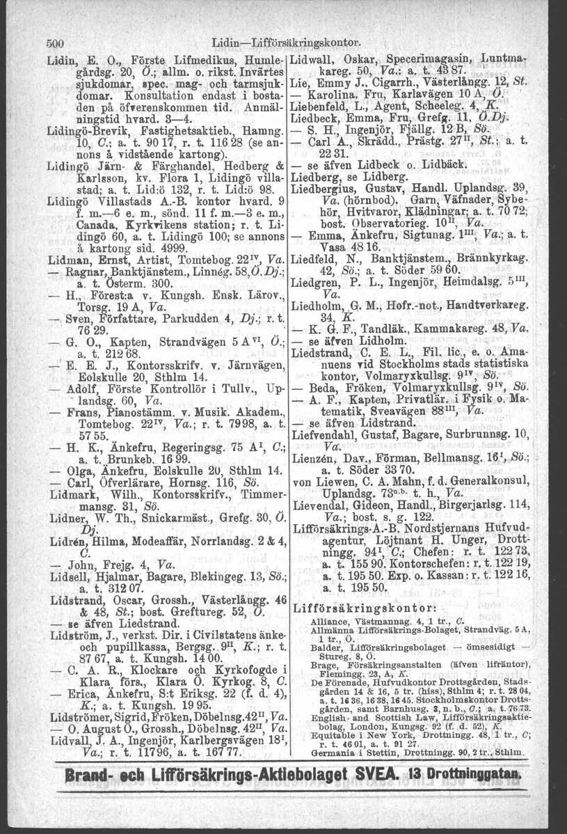 500 Lidin Lifförsäkringskontor. Lidin,.E. O., Fö~ste Lifmed~kus, H~mle. Lidwall. Oskar, Specer1magasin, ~!ujlt\jiagardsg. 20, O.; allm, o.fikst.invartes kareg.50, Va.; a. t. 4387. "',.