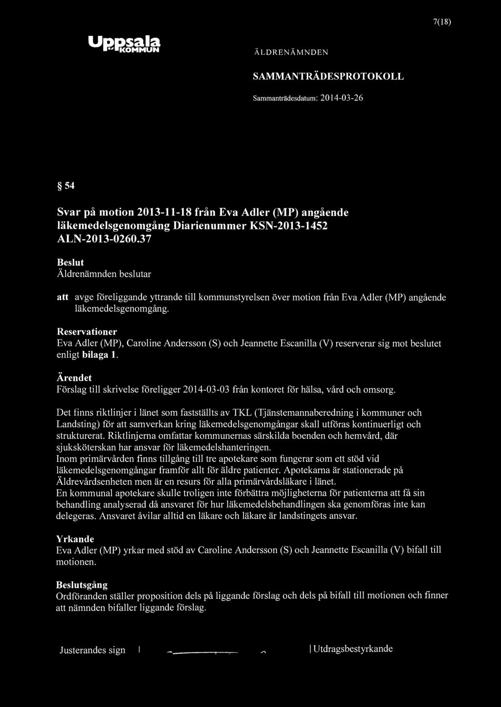 Uppsala KOMMUN 7(18) 54 Svar på motion 2013-11-18 från Eva Adler (MP) angående läkemedelsgenomgång Diarienummer KSN-2013-1452 ALN-2013-0260.