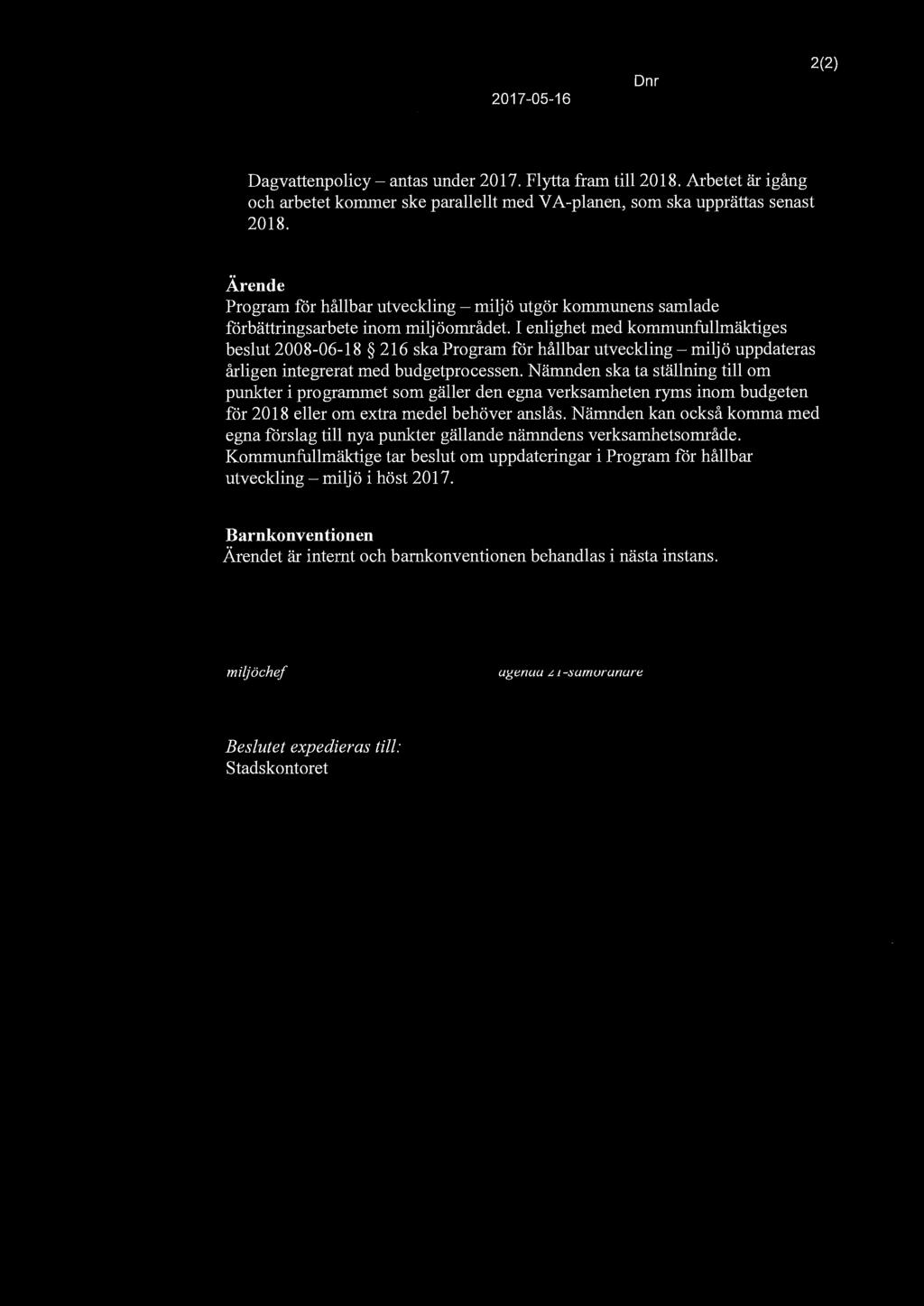 2017-05-16 Dn r 2(2) Dagvattenpolicy- antas under 2017. Flytta fram till 2018. Arbetet är igång och arbetet kommer ske parallellt med V A-planen, som ska upprättas senast 2018.