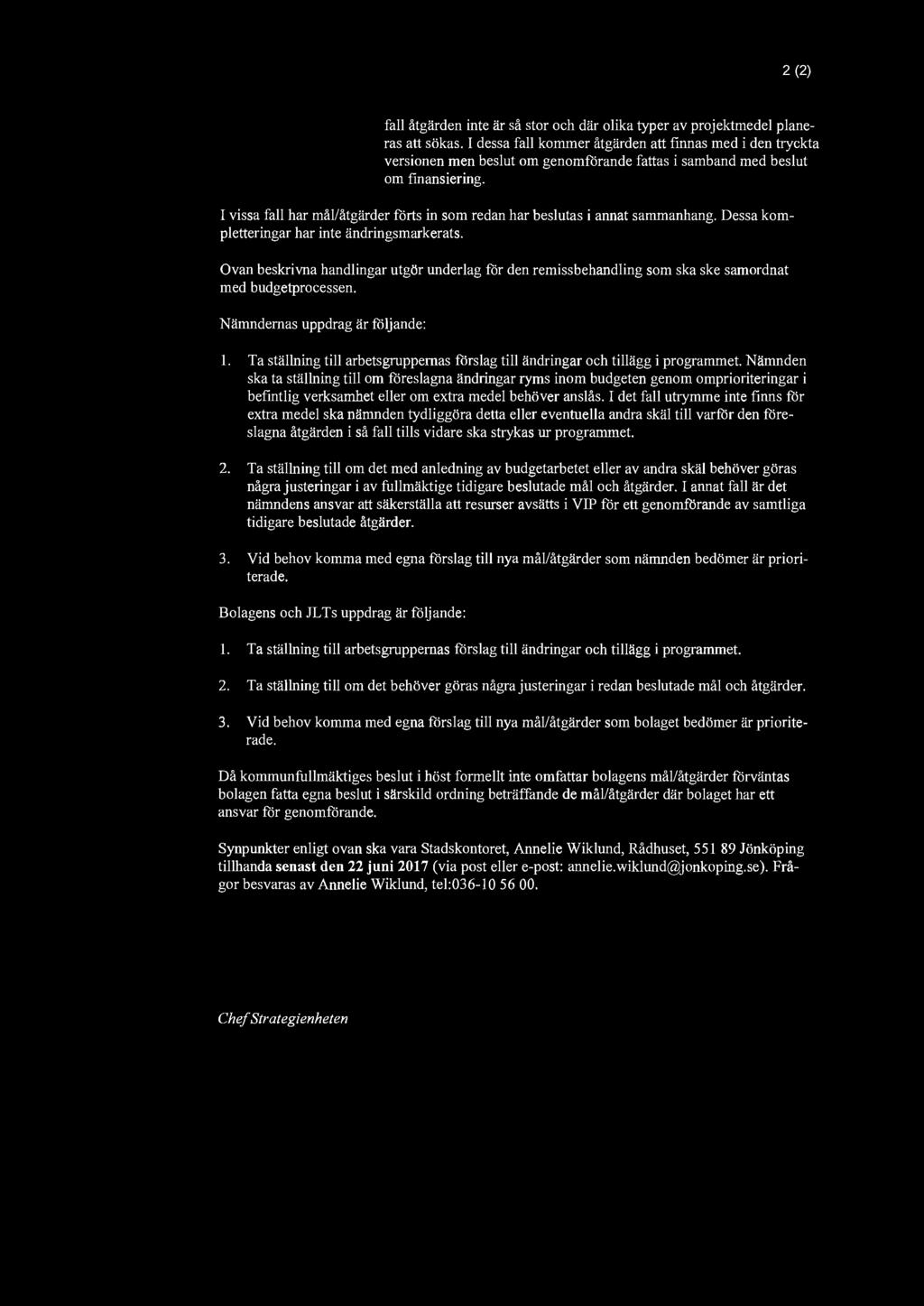 2 (2) fall åtgärden inte är så stor och där olika typer av projektmedel planeras att sökas.
