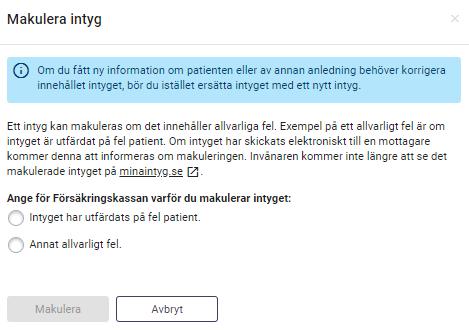 5.9 Makulera intyg Intyg som innehåller allvarliga fel kan makuleras. Ett exempel på ett allvarligt fel är om intyget är utfärdat på fel patient. Ett intyg går alltid att makulera.