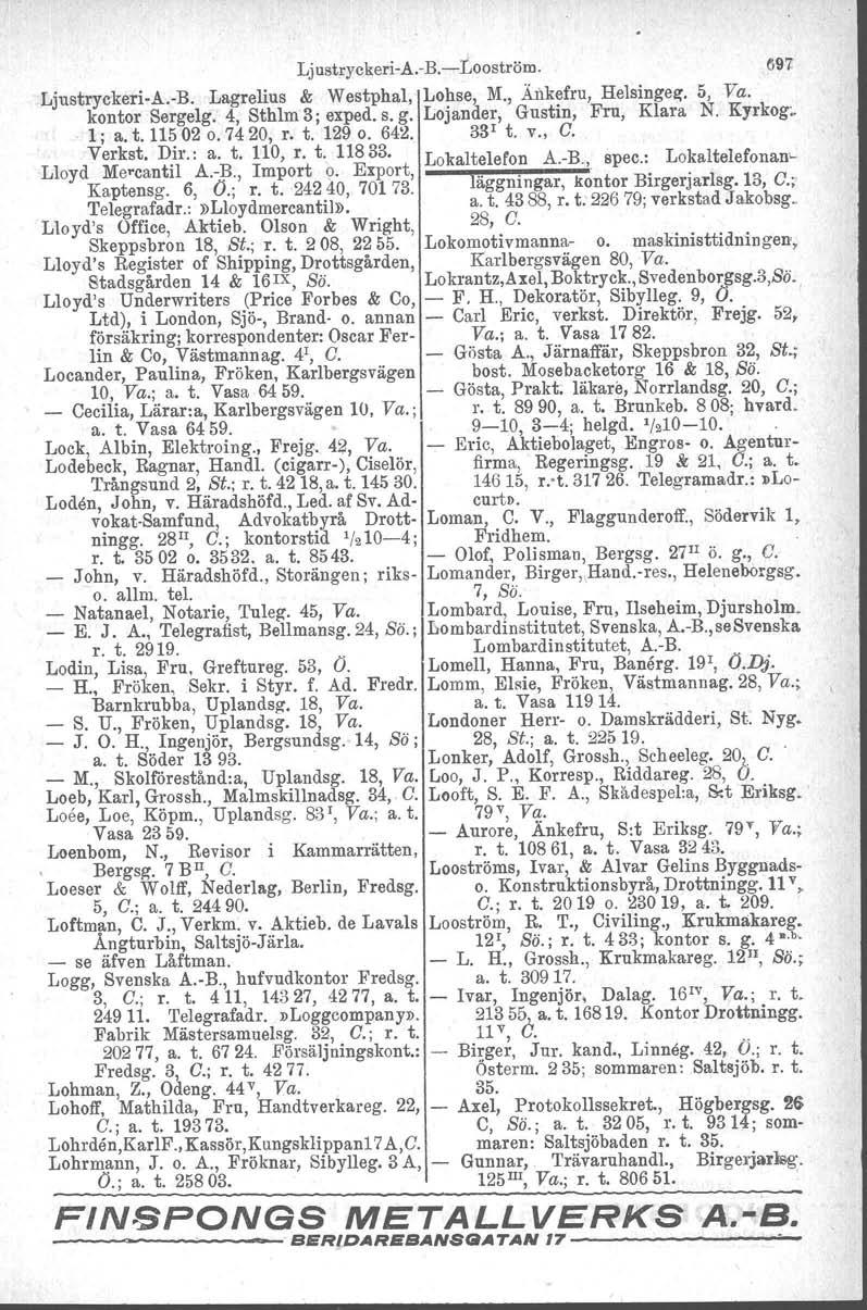 LjustryckeriA.B.Looström. 697: LjustryckeriA.B. Lagrelius & Westphal, Lohse, M., Äl'lkefru, Helsingez. 5, Va. kontor Sergelg. 4, Sthlm 3; exped. s. g. Lojander, Gustin, Fru, Klara N. Kyrkog; 1; a. t.