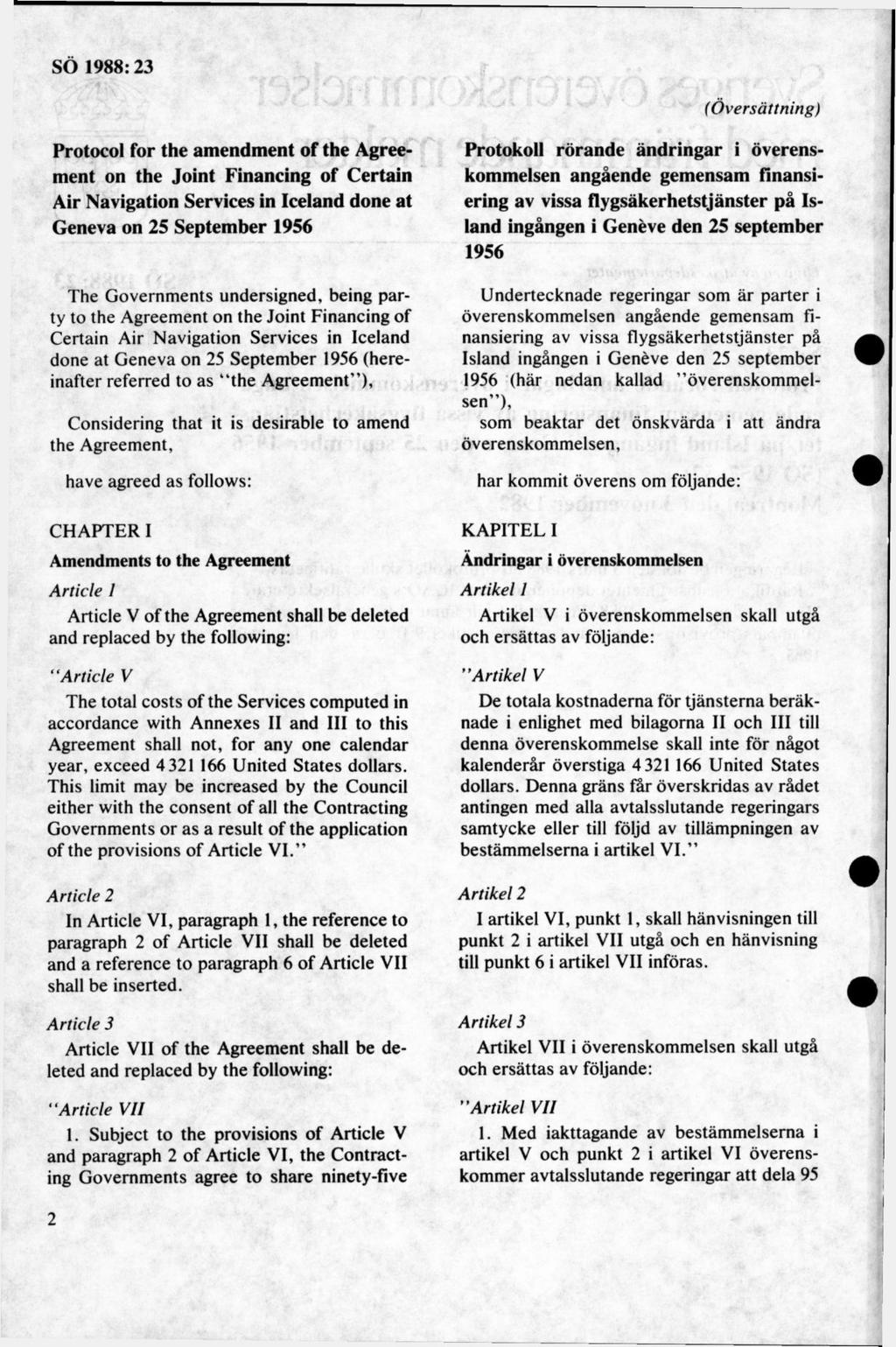 (Översättning) Protocol for the amendment of the Agreement on the Joint Financing of Certain Air Navigation Services in leeland done at Geneva on 25 September 1956 The G overnm ents undersigned,