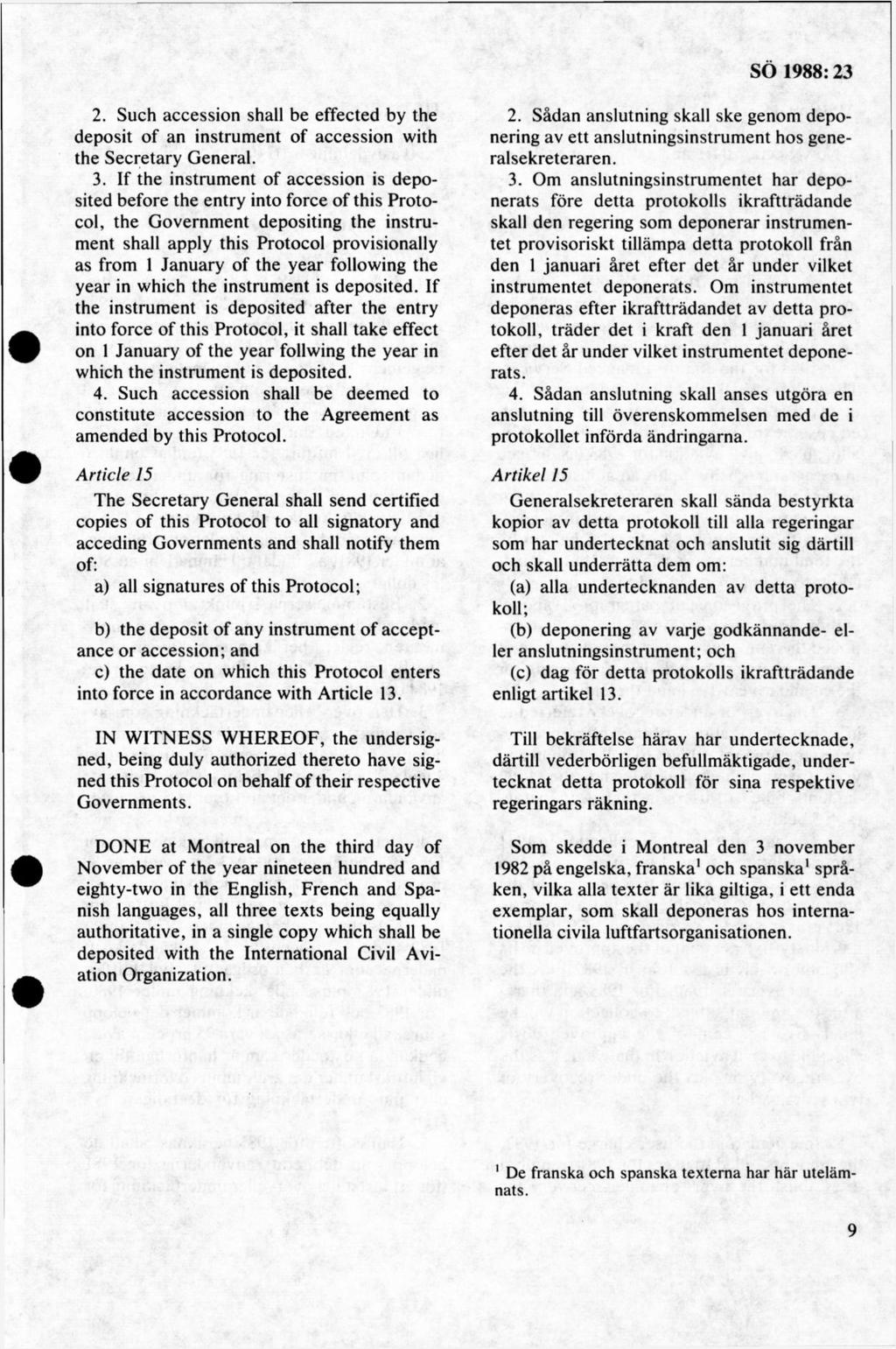 2. Such accession shall be effected by the deposit of an instrument of accession with the Secretary General. 3.
