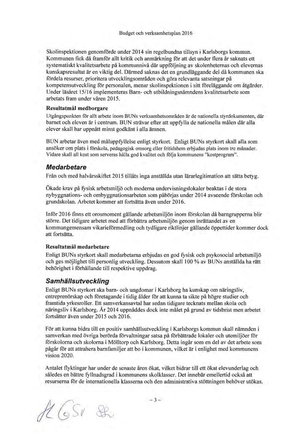 Skolinspektionen genomförde under 2014 sin regelbundna tillsyn i Karlsborgs kommun.