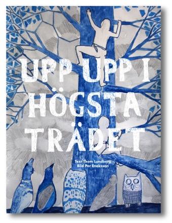 Vi släpper Wanås Konsts nya barnbok Upp upp i högsta trädet med text av Thom Lundberg och bilder av Per Enoksson och bokens originalbilder visas i en utställning i konsthallen.