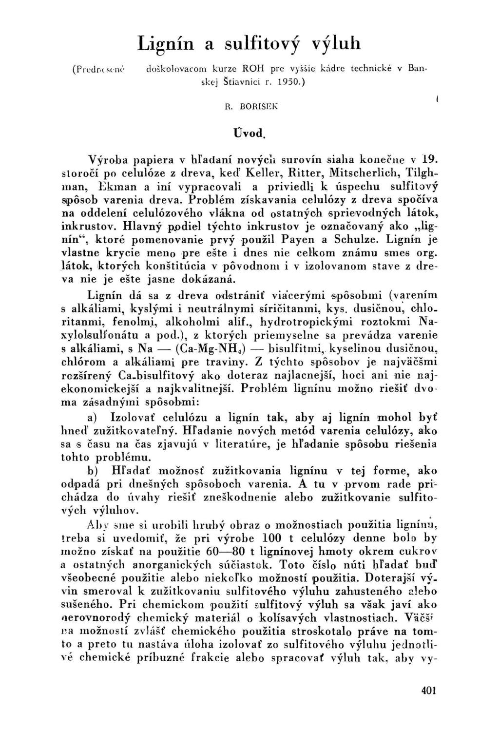 Lignín a sulfitový výluh (Prednesené doskolovacom kurze ROH pre vyššie kádre technické v Banskej Štiavnici r. 1950.) R. BORIŠEK i Üvod. Výroba papiera v hľadaní nových surovín siaha konečne v 19.