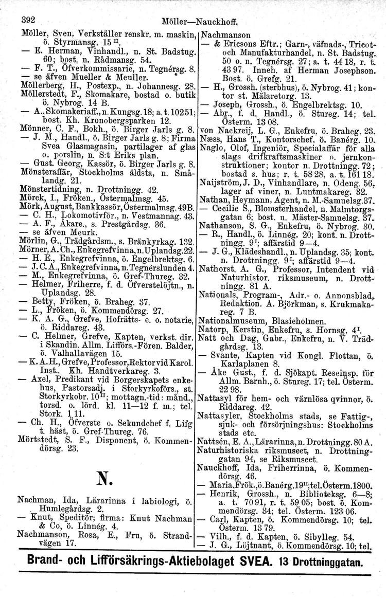 392 Möller-Nauckhoff.. Möller, Sven, Verkställer renskr. m. maskin, Nachmanson Ö. Styrmansg. 15 II. :- & Ericsons Eftr.; Garn-, väfnads-, 'I'rieot- - E. Herman, Vinhandl., n. St, Badstug.