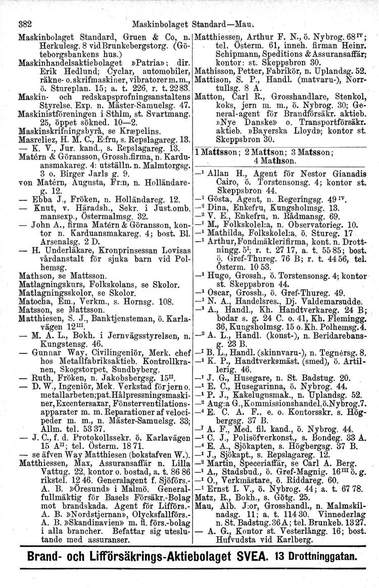 382 Maskinbolaget Standard-e-Mau, Maskinbolaget Standard, Gruen & Co, n.imatthiesse);!, Arthur F. N., ö. Nybrog. 68 IV j Herkulesg.8 vid Brunkebergstorg. (Gö- tel. Osterm, 61, inneh.