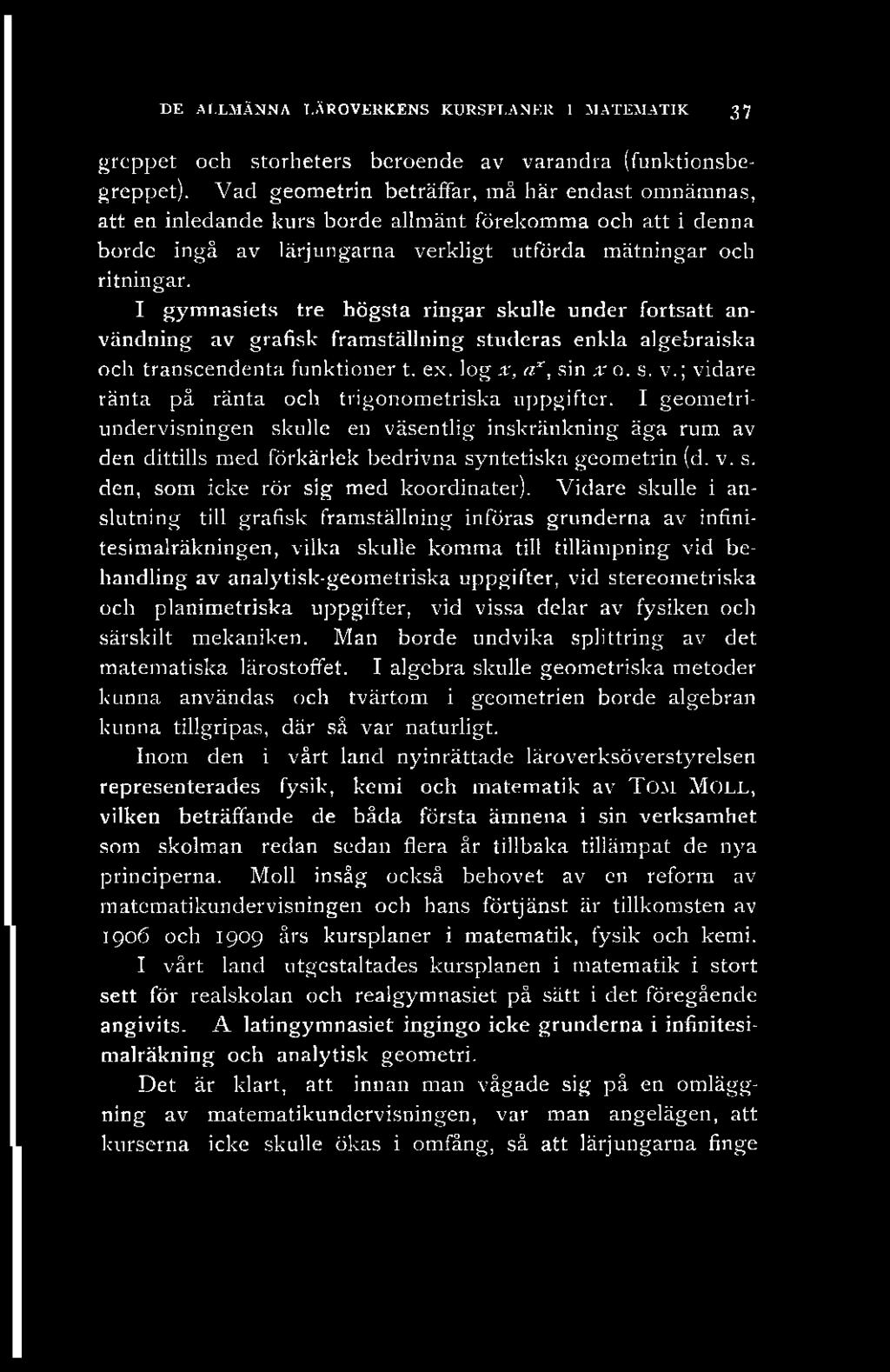 DE ALLMÄNNA LÄROVERKENS KURSPLANER 1 MATEMATIK 37 greppet och storheters beroende av varandra (funktionsbegreppet).