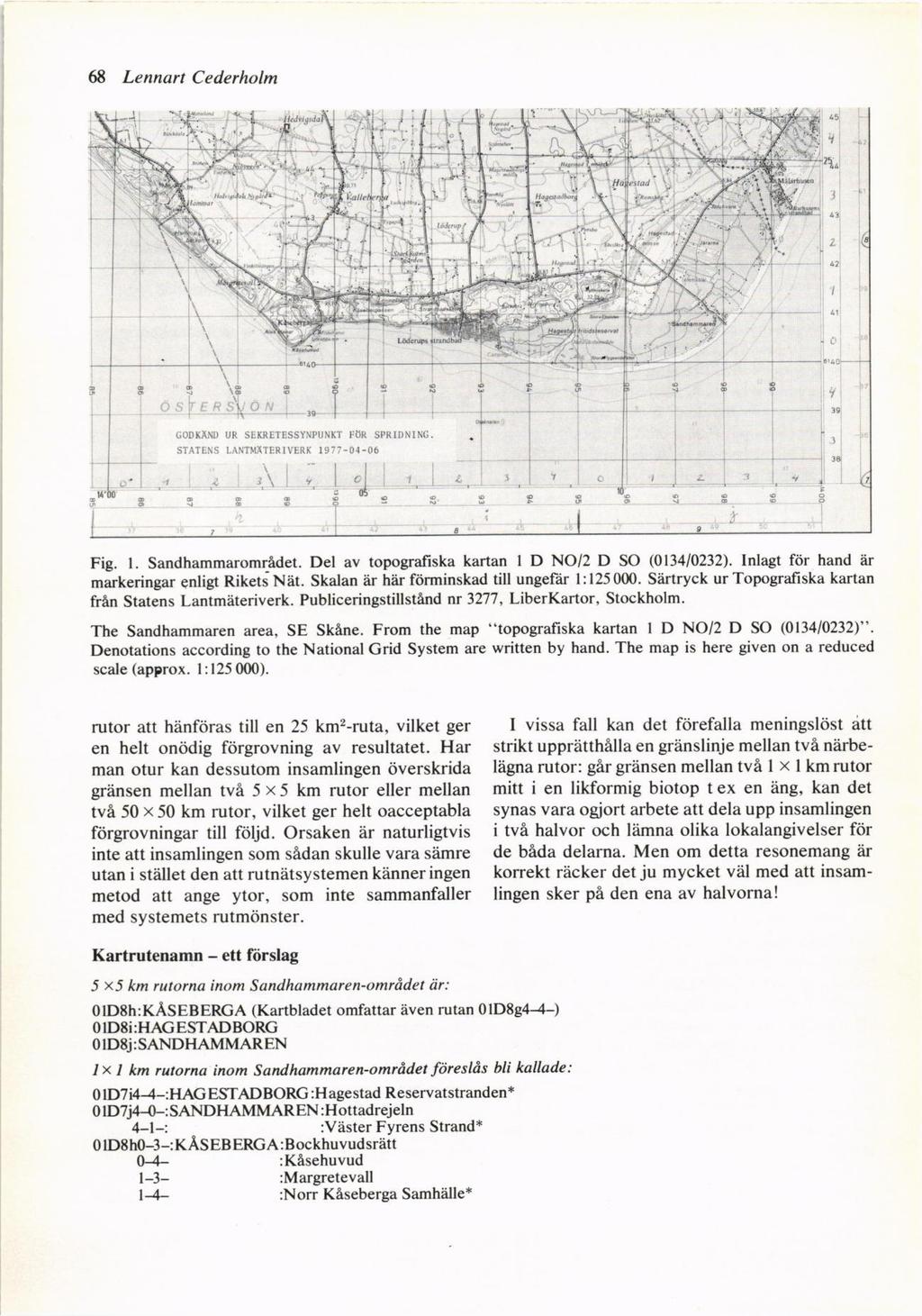 68 Lennart Cederholm Fig. l. Sandhammaromddet. Del av topogmjiska kartan I D NO/2 D SO (013410232\. tnlagt fiir hand ar markeringar anligt Riketa Net. Skalan er h?ir fdrminskad till ungefdr 1:125 000.