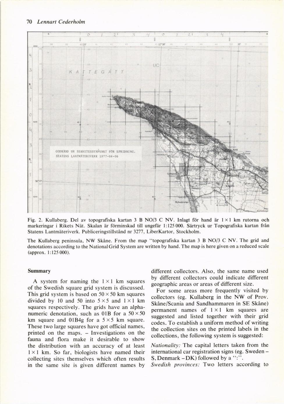 70 Lennart Cederholm Fig. 2. Kullaberg. Del av topografiska kartan 3 B NO/3 C NV. Inlagt f6r hand er I x I km rutorna och markeringar i Rikets Niit. Skalan 5r ftirminskad till ungefiir l:125000.