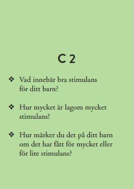 C 2 Vad innebär bra stimulans för ditt barn? Lek är en självklar och viktig del i barns liv och utveckling.