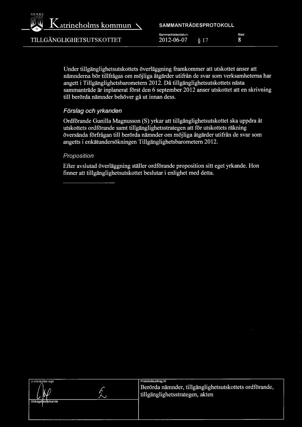 Då tillgänglighetsutskottets nästa sammanträde är finplanerat först den 6 september 2012 anser utskottet att en skrivning till berörda nämnder behöver gå ut innan dess.