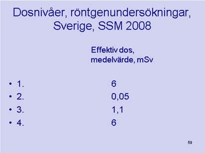 e) Personaldosen är oförändrad f) Personaldosen ökar g) Patientdosen minskar h) Patientdosen är oförändrad i) Patientdosen ökar 8.