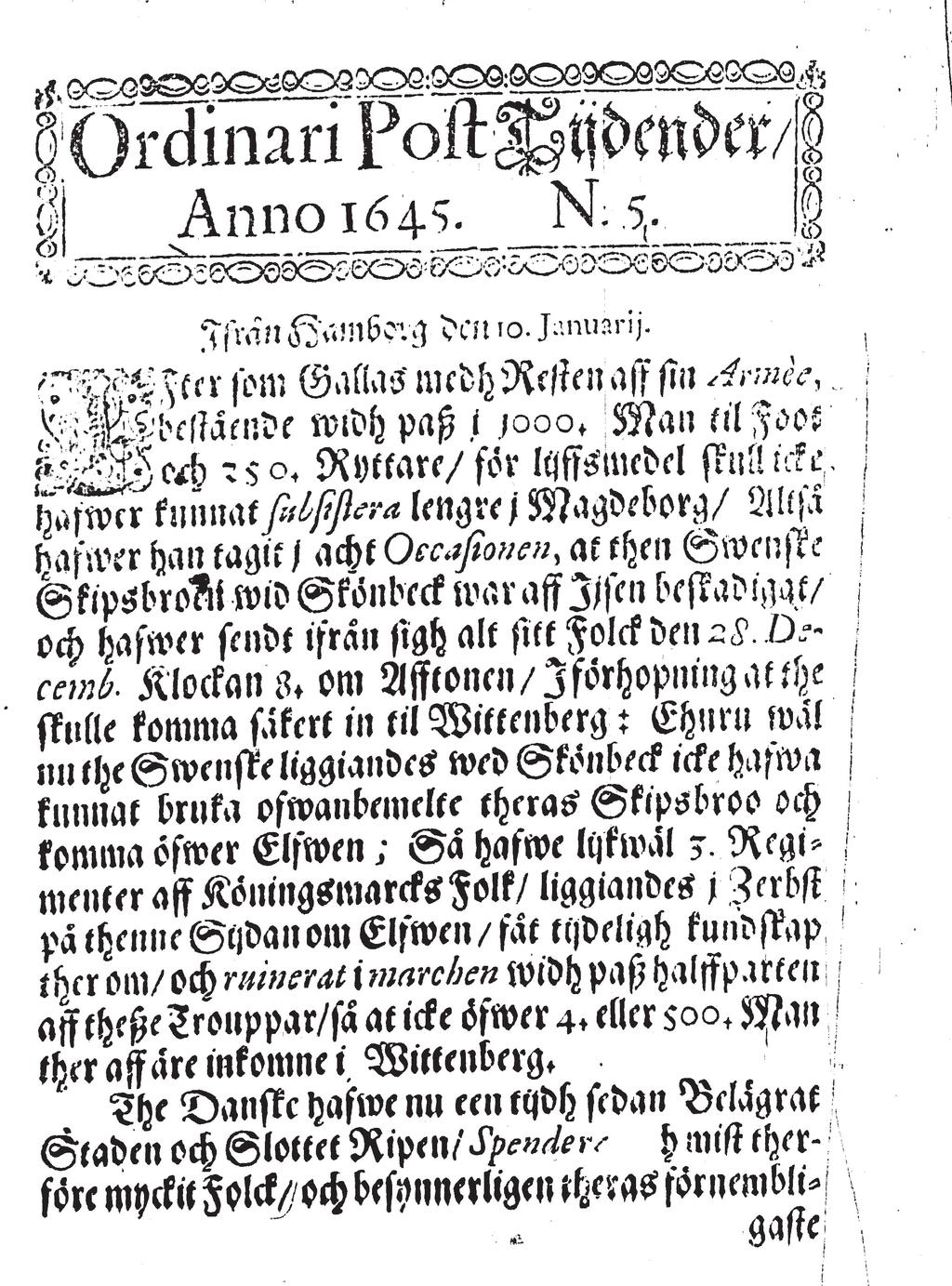 2 PRESS- & NYHETSHISTORIA År 1645 utkom Sveriges första egentliga tidning Ordinari Post Tijdender. Men vi hade naturligtvis haft olika former av nyhetsförmedling långt innan dess.