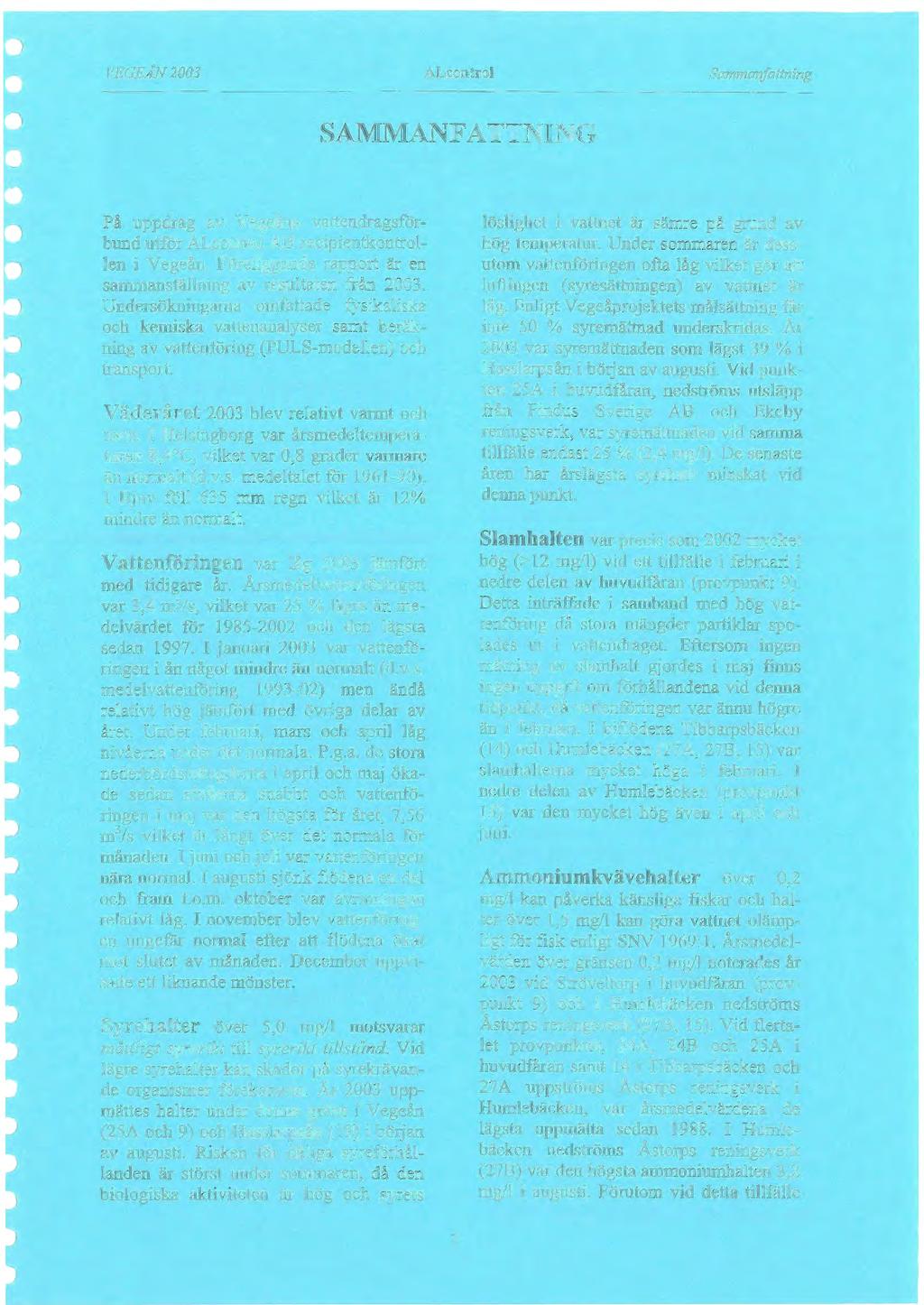VEGEÅN 2003 ALeontroi Sammanfattning SAMMANFATTNING På uppdrag av Vegeåns vattendragsförbund utför ALeontroi AB recipientkontrollen i Vegeån.
