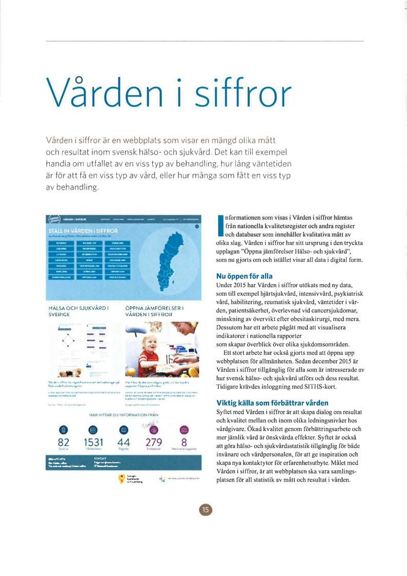 Vården i siffror Vården i siffror är en webbplats som visar en mängd olika mått och resultat inom svensk häl so- och sjukvård.