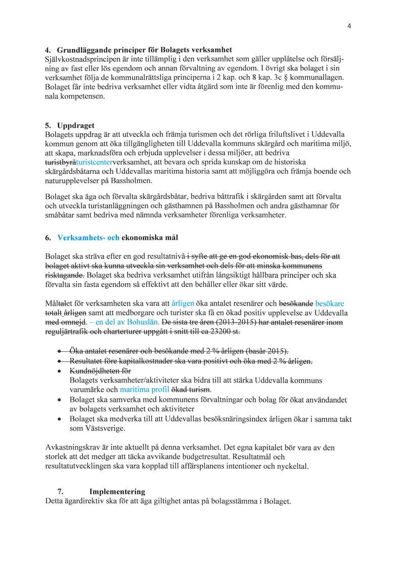 4 4. Grundläggande principer för Bolagets verksamhet Självkostnadsprincipen är inte tillämplig i den verksamhet som gäller upplåtelse och försäljning av fast eller lös egendom och annan förvaltning