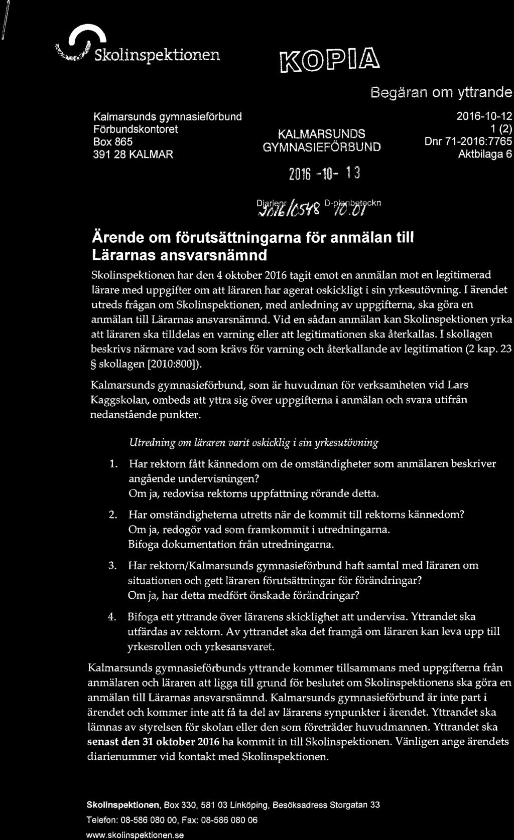 I,1 "ô t\'* rf Skoiinspektion en K@PilA Begärarr om yttüande Kalmarsunds gymnasieförbu nd Förbundskontoret Box 865 391 28 KALMAR I(ALN4ARSUNDS GYMNASIEFORBI.