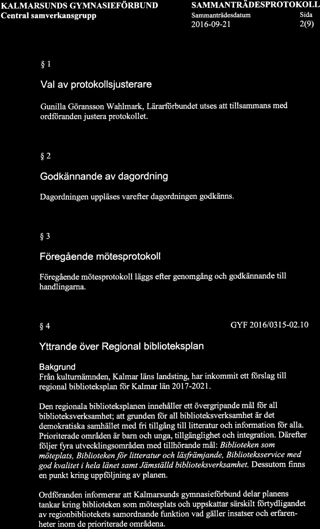 KALMARSUNDS GYMNASIEFORBUND Central samverkansgrupp SAMMANTRÄDE SPROT OKOLL Sammanträdesdatum Sida 2016-0e-2r 2(9) $1 Val av protokollsjusterare Gunilla Göransson Wahlmark, LåirarfÌirbundet utses att