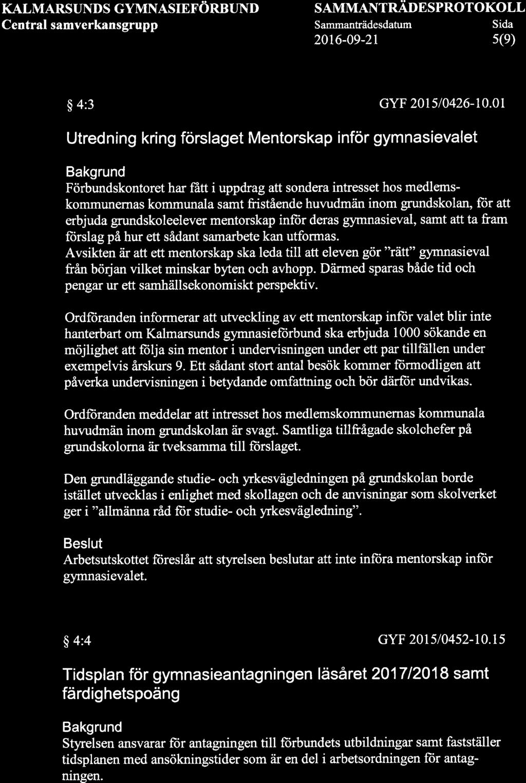 KALMARSUNDS GYMNASIEFöRBUND Central samverkansgrupp SAMMANTNÄONSPROTOKOLL Sammanträdesdatum Sida s(e) 2016-09-2r $ 4:3 cyf 2015/0426-10.