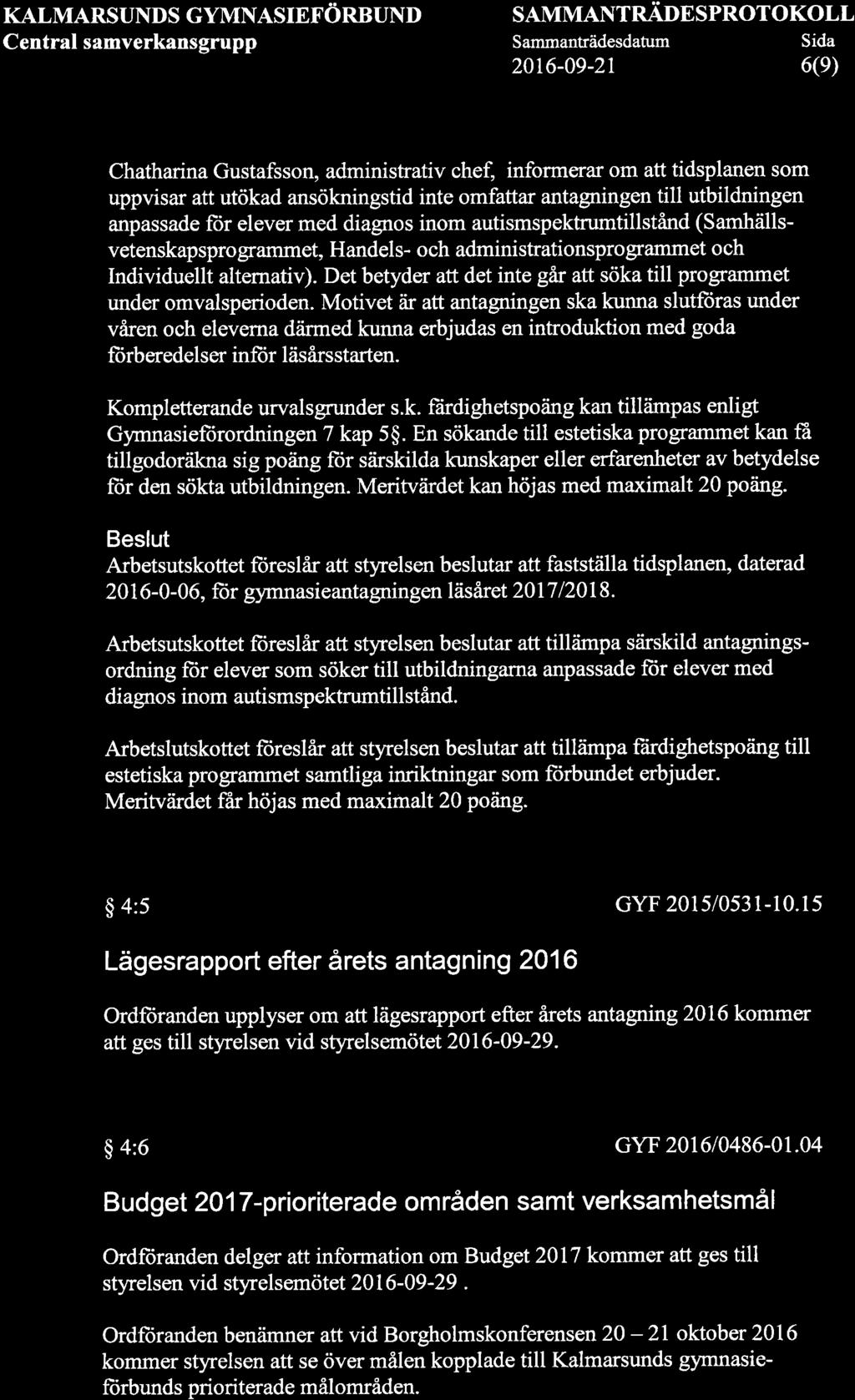 KALMARSUNDS GYMNASIEFÖRBUNI) Central samverkansgrupp SAMMANTNÄOT SPROTOKOLL Sammanträdesdatum 20r6-09-21 Sida 6(e) Chatharina Gustafsson, administrativ chet informerar om att tidsplanen som uppvisar