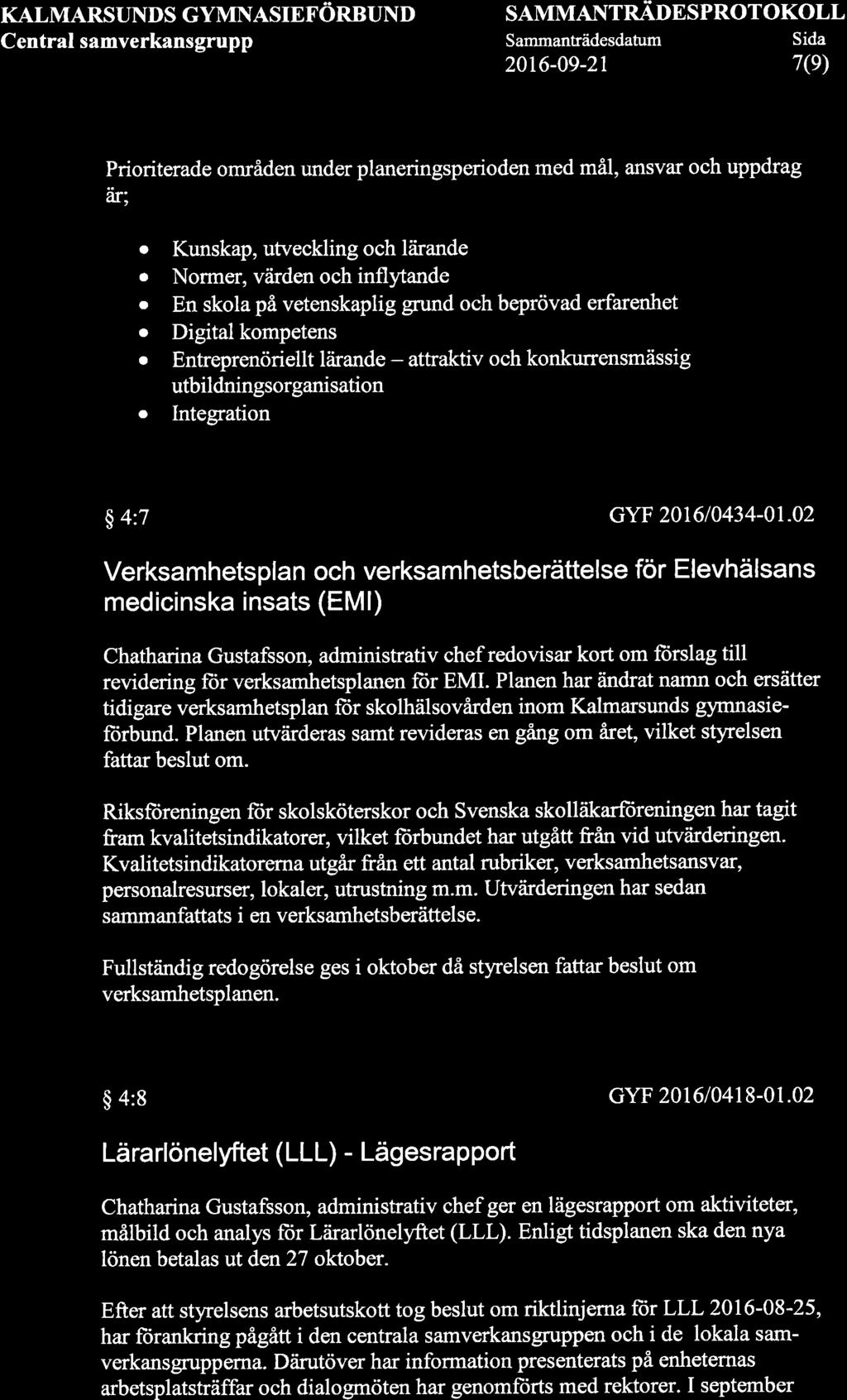 KALMARSUNDS GYMNASIEFORBUND Central samverkansgrupp SAMMANTRÄDESPROTOKOLL Sammanträdesdatum Sida 20r6-0e-2t 7(9) Prioriterade områden under planeringsperioden med måi, ansvar och uppdrag ar; o