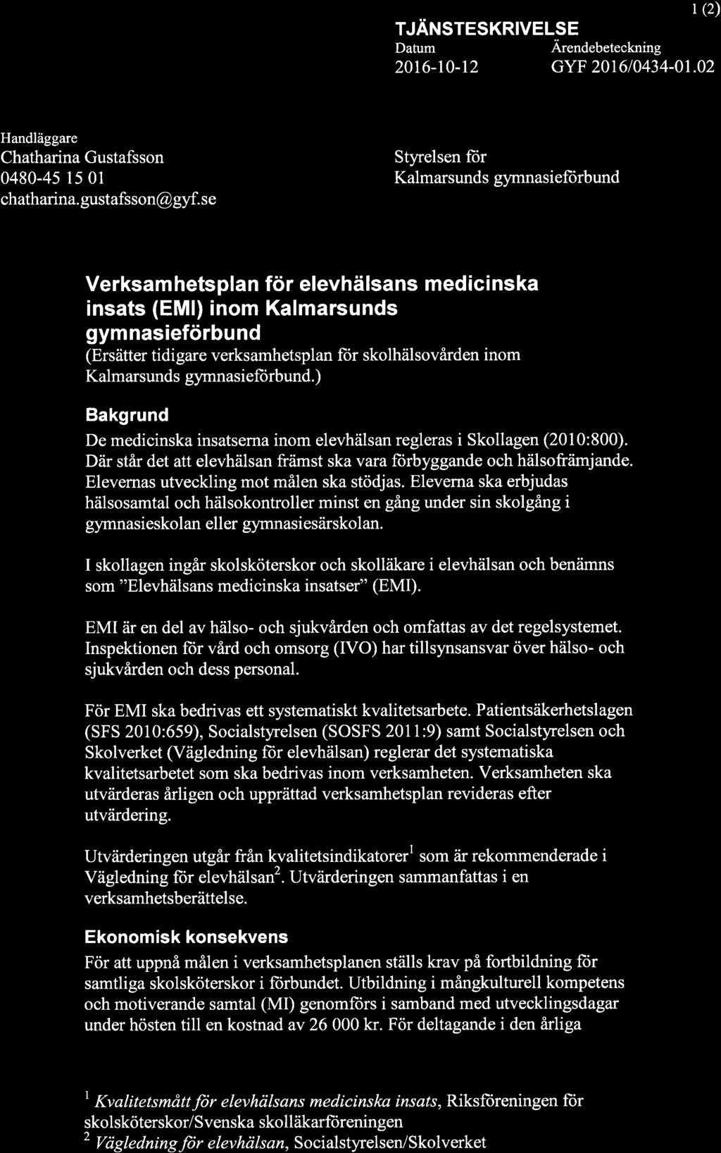 TJÄNSTESKRIVELSE Datum Ärendebeteckning (2) 2016-10-12 GYF 201610434-01.02 Handläggare Chatharina Gustafsson 0480-45 15 01 chatharina. gustafsson@ gyf.