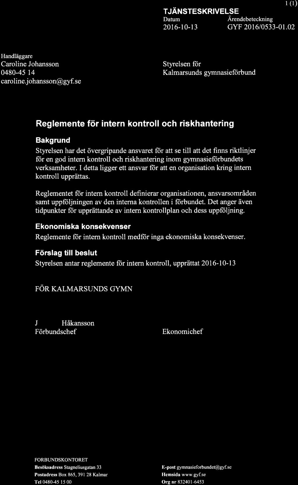 TJÄNSTESKRIVELSE Datum Ärendebeteckning 1 (1) 20t6-r0-13 GYF 201610533-01.02 Handläggare Caroline Johansson 0480-45 14 caroline j ohansson@ gyf.