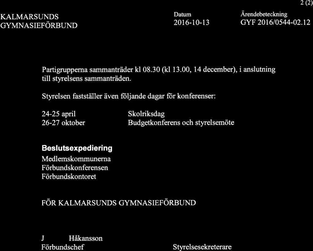 KALMARSUNDS GYMNASIEFÖRBUND Datum 2016-T0-13.. 2 (2) Are ndebeteckning GYF 201610544-02.12 Partigrupperna sammanträderkl08.30 (kl 13.00, 14 december), i anslutning till styrelsens sammanträden.