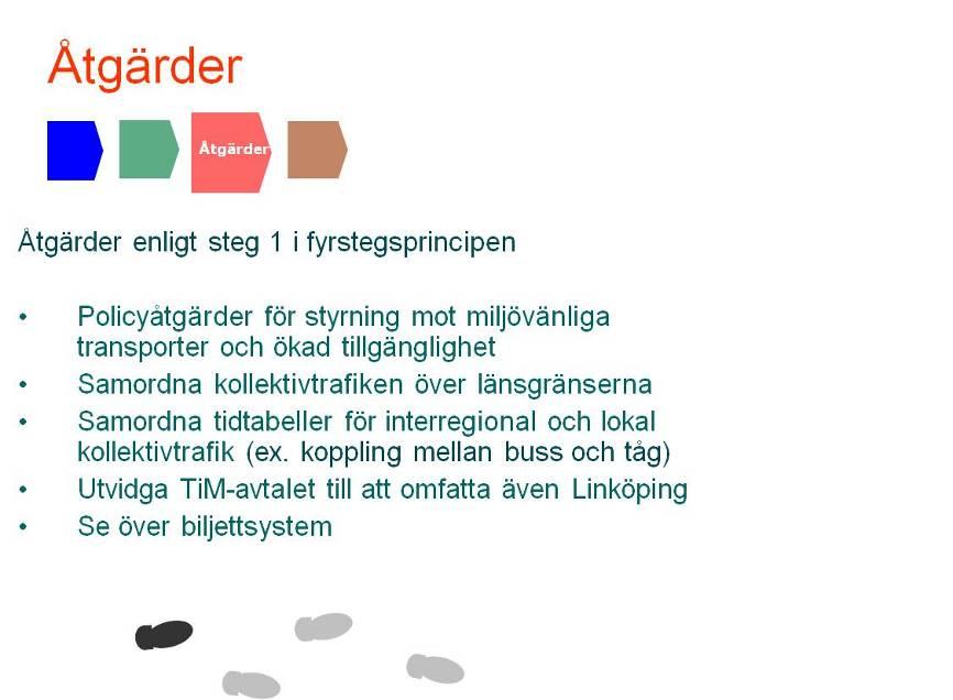 4.3. Åtgärder Efterfrågade åtgärder ska enligt regeringen utvärderas med hjälp av den så kallade fyrstegsprincipen.