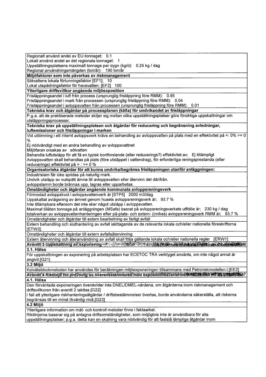Regionalt använd andel av EU-tonnaget: 0.1 Lokalt använd andel av det regionala tonnaget: 1 Uppställningsplatsens maximalt tonnage per dygn (kg/d): 0.