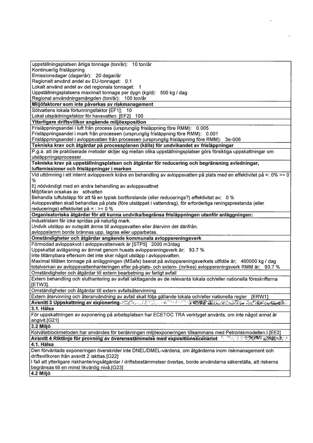 uppställningsplatsen årliga tonnage (ton/år): 10 ton/år Kontinuerlig frisläppning Emissionsdagar (dagar/år): 20 dagar/år Regionalt använd andel av EU-tonnaget: 0.