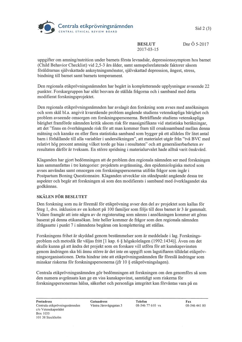 4140 Centrala etikprövningsnämnden CENTRAL ETHICAL REVIEW BOARD Sid 2 (3) BESLUT 2017-03-15 Dnr Ö 5-2017 uppgifter om amning/nutrition under barnets första levnadsår, depressionssymptom hos barnet