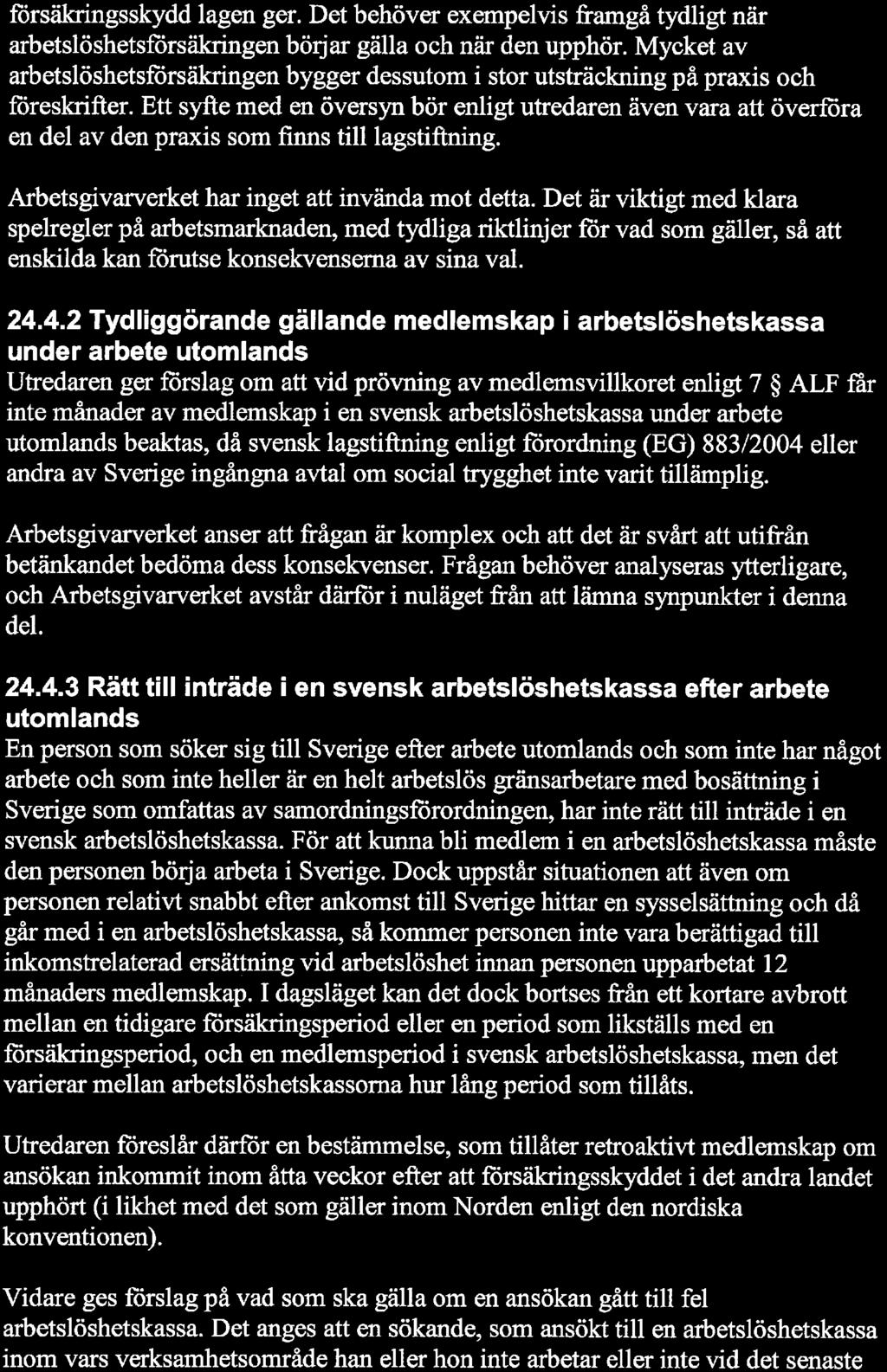 15 försäkringsskydd lagen ger. Det behöver exempelvis framgå tydligt när arbetslöshetsförsäkringen börjar gälla och när den upphör.