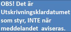 Exempel 3: Utskrivningsklar startar betalningen Kallelse och underlag till vårdplanering sänds måndag vecka 1 före kl. 16 1.