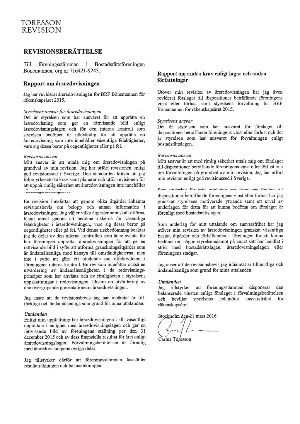 TORESSON REVISION REVISIONSBERÄTTELSE Till föreningsstämman i Bostadsrättsföreningen Bönemannen, org.nr 716421-9243.