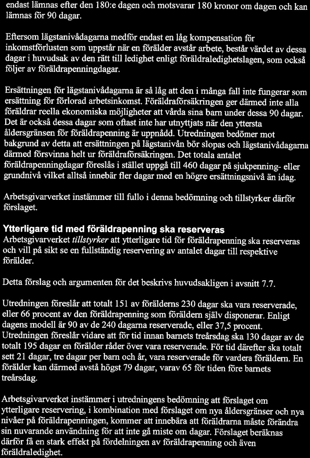 11 endast lämnas efter den l 80:e dagen och motsvarar l 80 kronor om dagen och kan lämnas för 90 dagar.