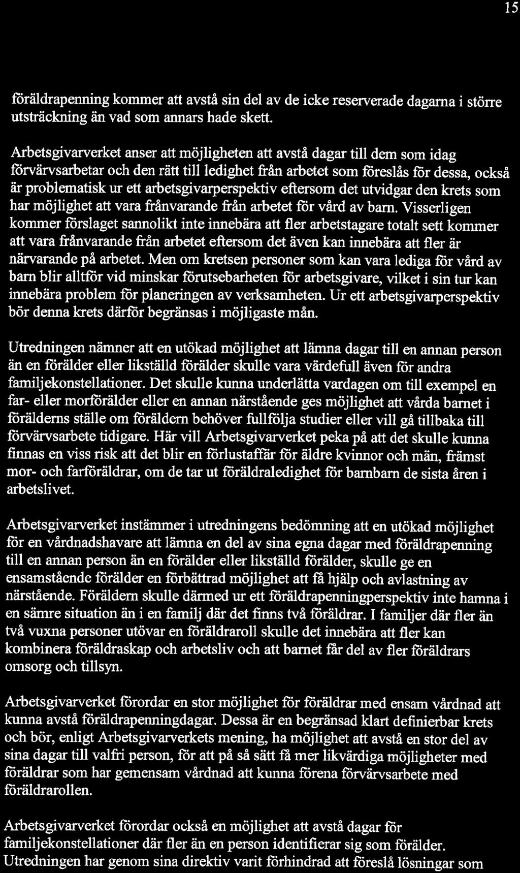 15 föräldrapenning kommer att avstå sin del av de icke reserverade dagarna i större utsta-äckning än vad som annars hade skett.