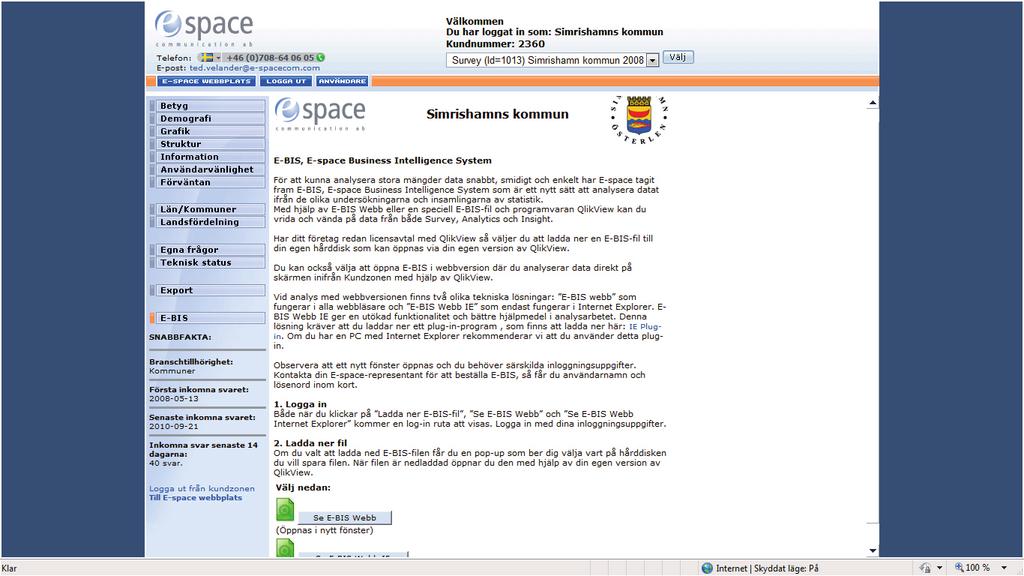 1. Introduktion E-bis är ett system som är skapat för att kunna göra fördjupade analyser av all information som finns i Sitester på ett smidigt och enkelt sätt.