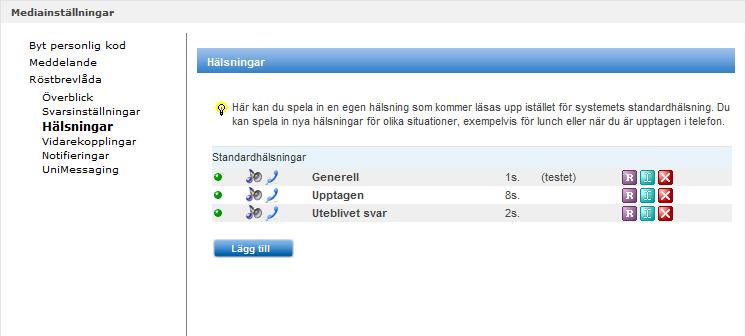 Röstbrevlåda Hälsningar Här kan du spela in egna personliga hälsningsfraser. Detta är funktioner som används tillsammans med vidarekopplingar. T.ex.