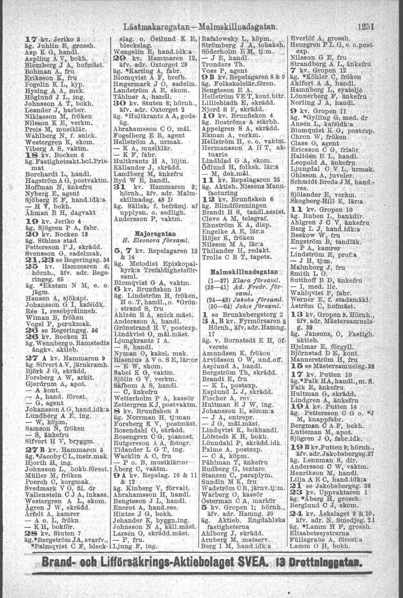 17'kv. Jeriko:5,,' äg. Juhlin E, grossh. Asp K G, hand!. A,spling AV, bokh. Blomberg J A, hofmäst. Bohman A, fril Eriksson K, fru Fogelin K L, kyp. Hysing A Ah mek: Höglund J L, ing.