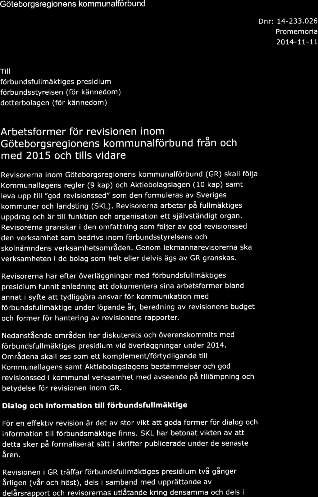 från och med 2015 och tills vidare Revisorerna inom Göteborgsregionens kommunalförbund (GR) skall följa Kommunallagens regler (9 kap) och Aktiebolagslagen (10 kap) samt leva upp till "god