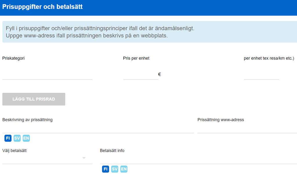 Anvisning 51 (71) 6. Prisuppgifter Lägg till priser som fastställts i förväg och/eller principerna för hur priserna bildas. Obs!