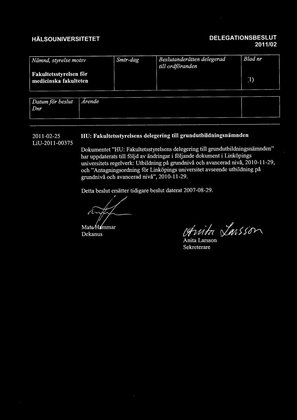 uppdaterats till följd av ändringar i följande dokument i Linköpings universitets regelverk: Utbildning på grundnivå och avancerad nivå, 2010-11-29, och" Antagningsordning för Linköpings
