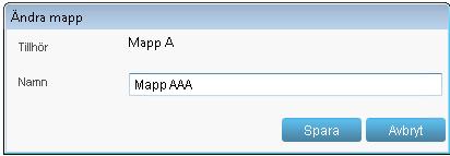 4. Dialogen Ändra mapp visas. 5. Skriv in namnändring på mappen, exempelvis Mapp AAA och klicka på knappen Spara. 6.