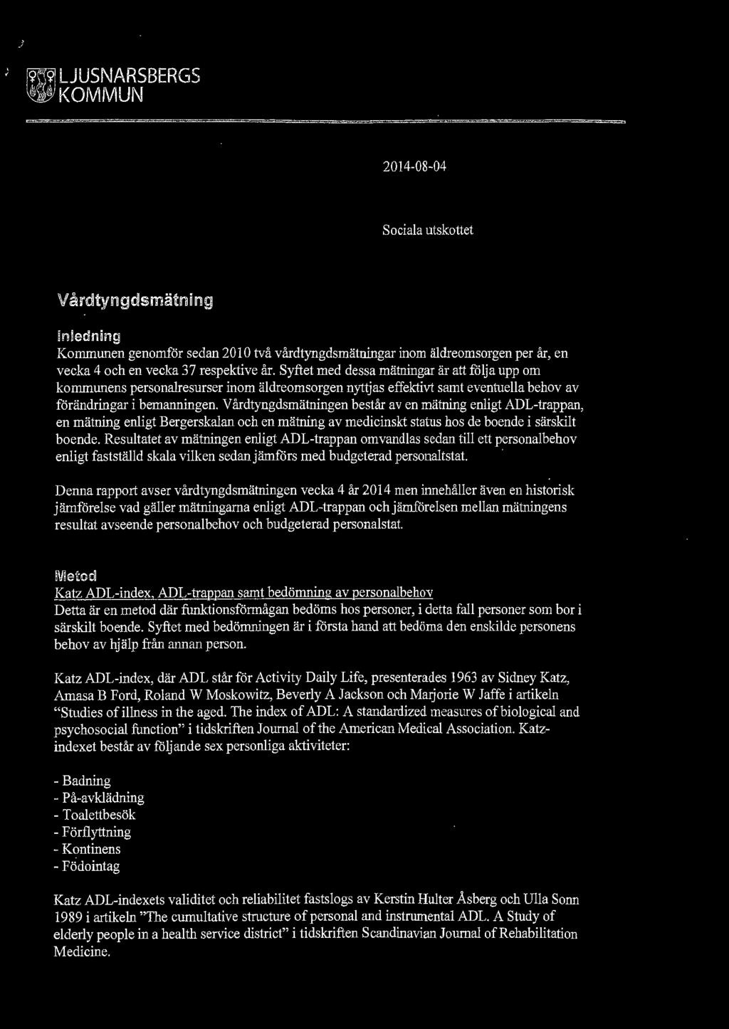 Vårdtyngdsmätningen består av en mätning enligt ADL-trappan, en mätning enligt Bergerskalan och en mätning av medicinskt status hos de boende i särskilt boende.