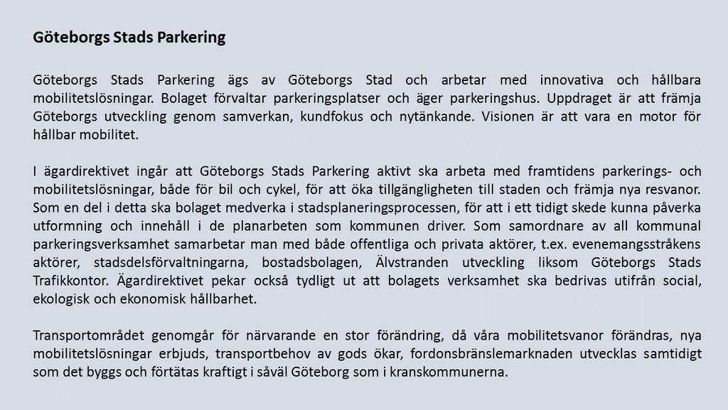 2 Inledning Göteborgs Stads Parkeringsbolag deltar som forskningsfinansiär av ett fokusprojekt inom NEPP med syfte att öka kunskapen om energisystemets utveckling och sårbarhet kopplat till stads-